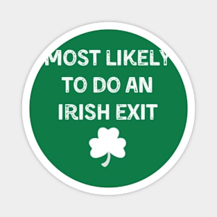 Most Likely to do an Irish exit-st patricks day Magnet